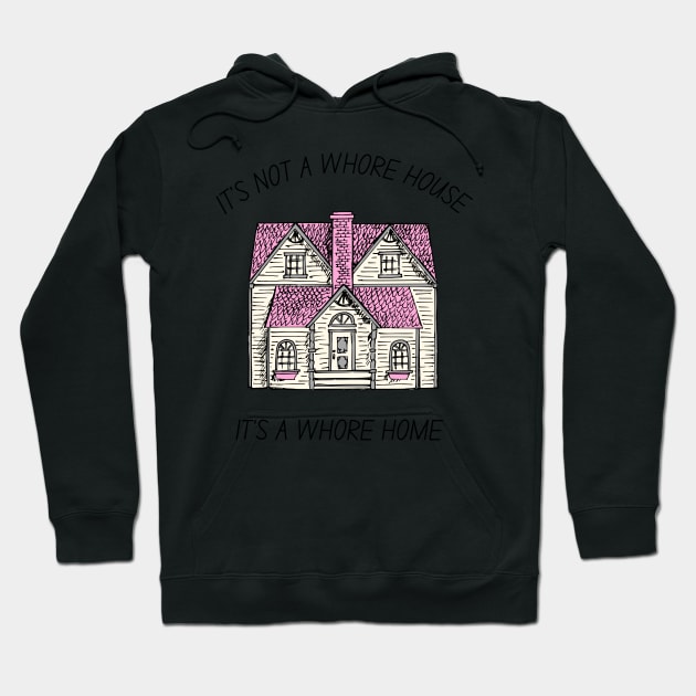 it's not a whore house it's a whore home Hoodie by little-axii